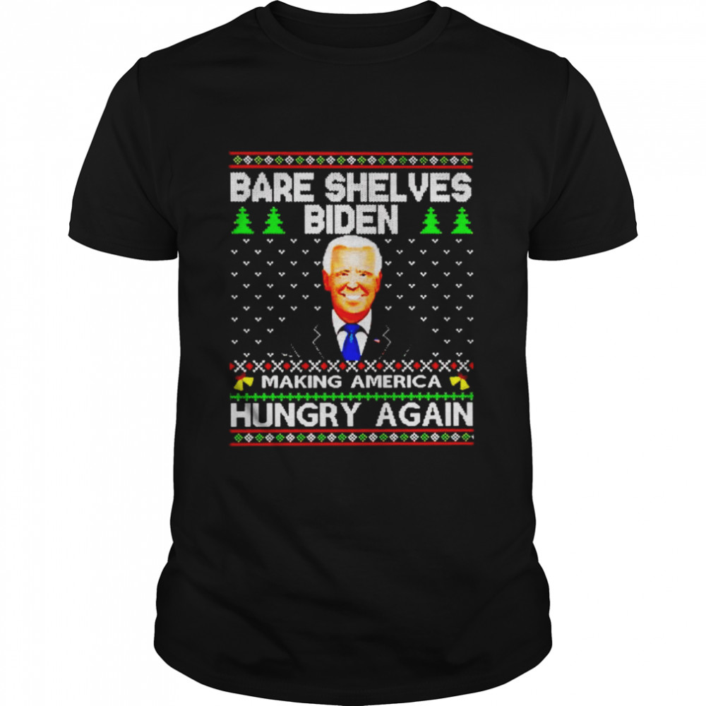 bare shelves Biden making America hungry again Christmas shirt