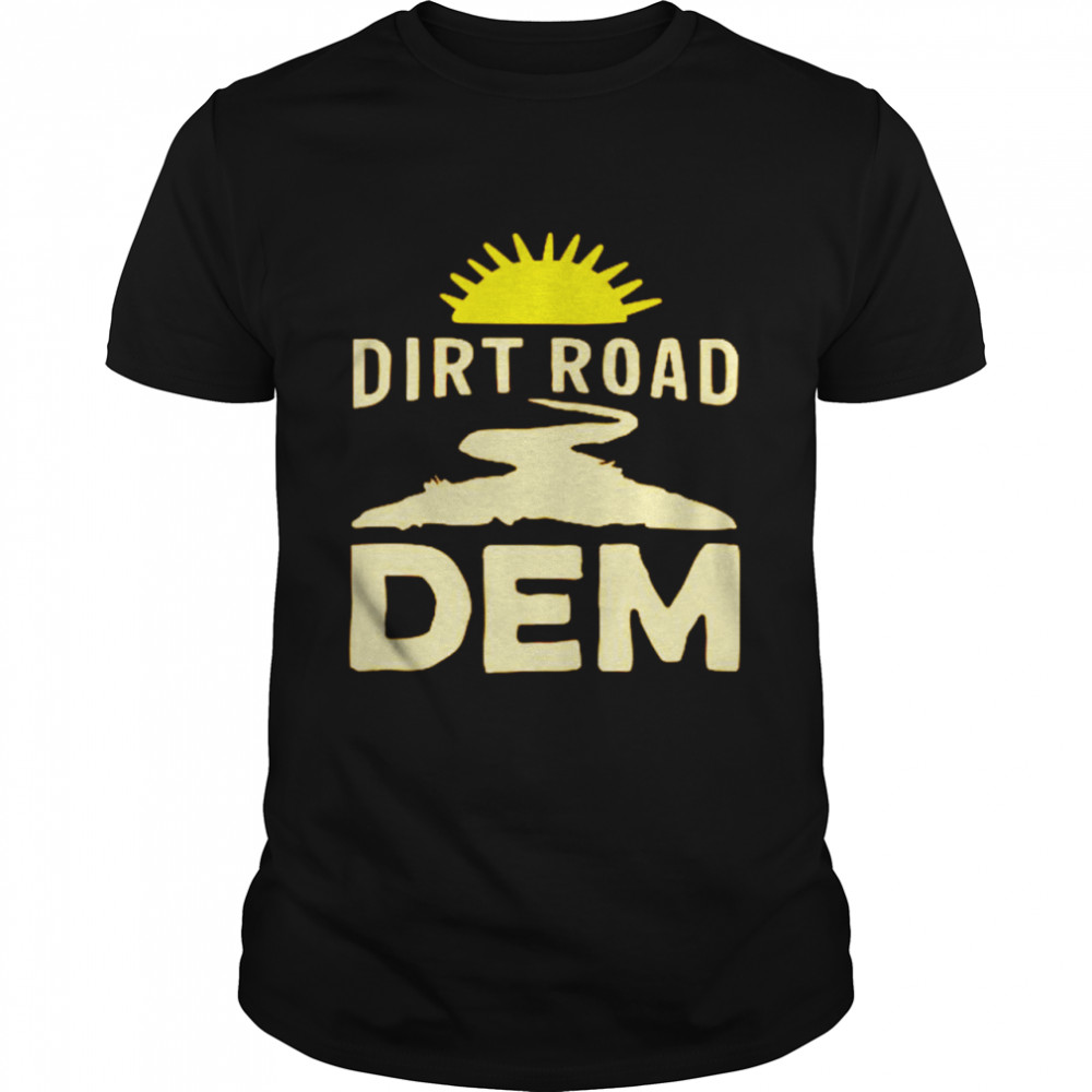 Dirt Road Dem shirt