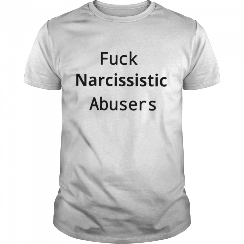 Fuck Narcissistic Abuses shirt