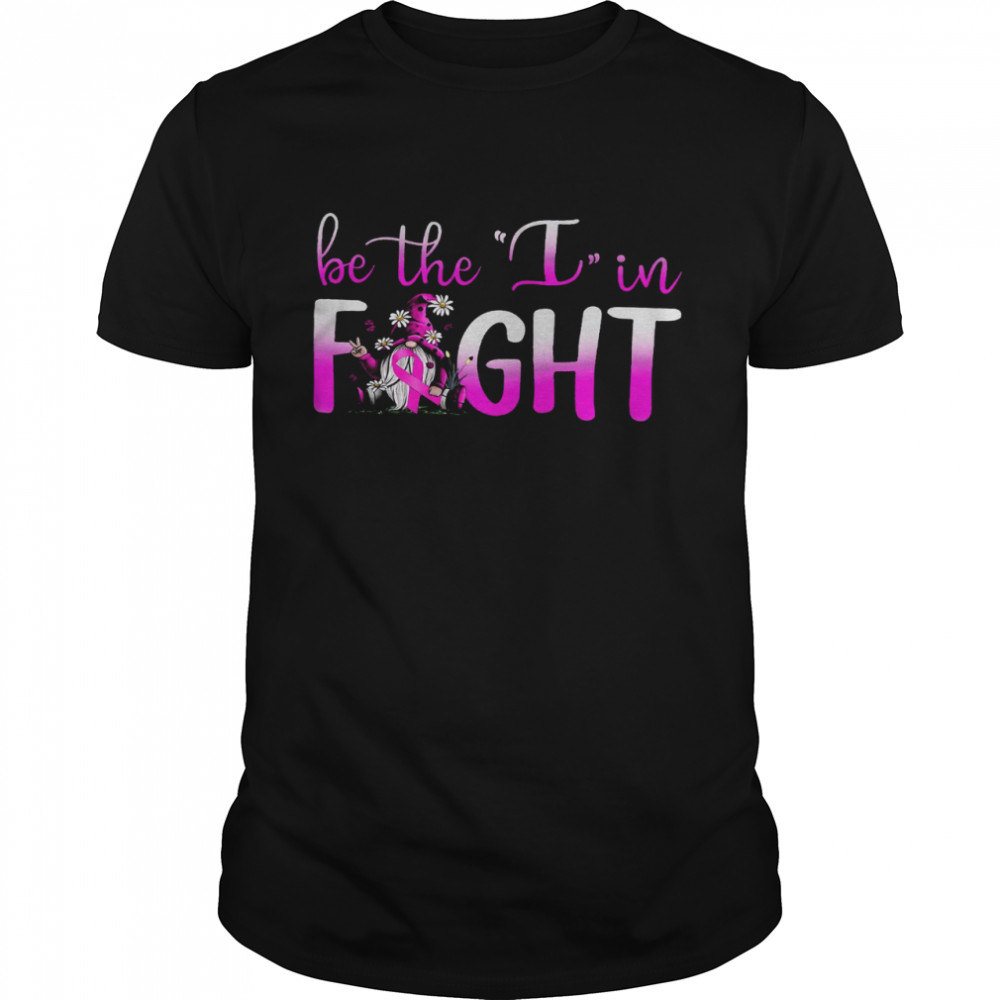 Gnome Be The I In Fight Shirt