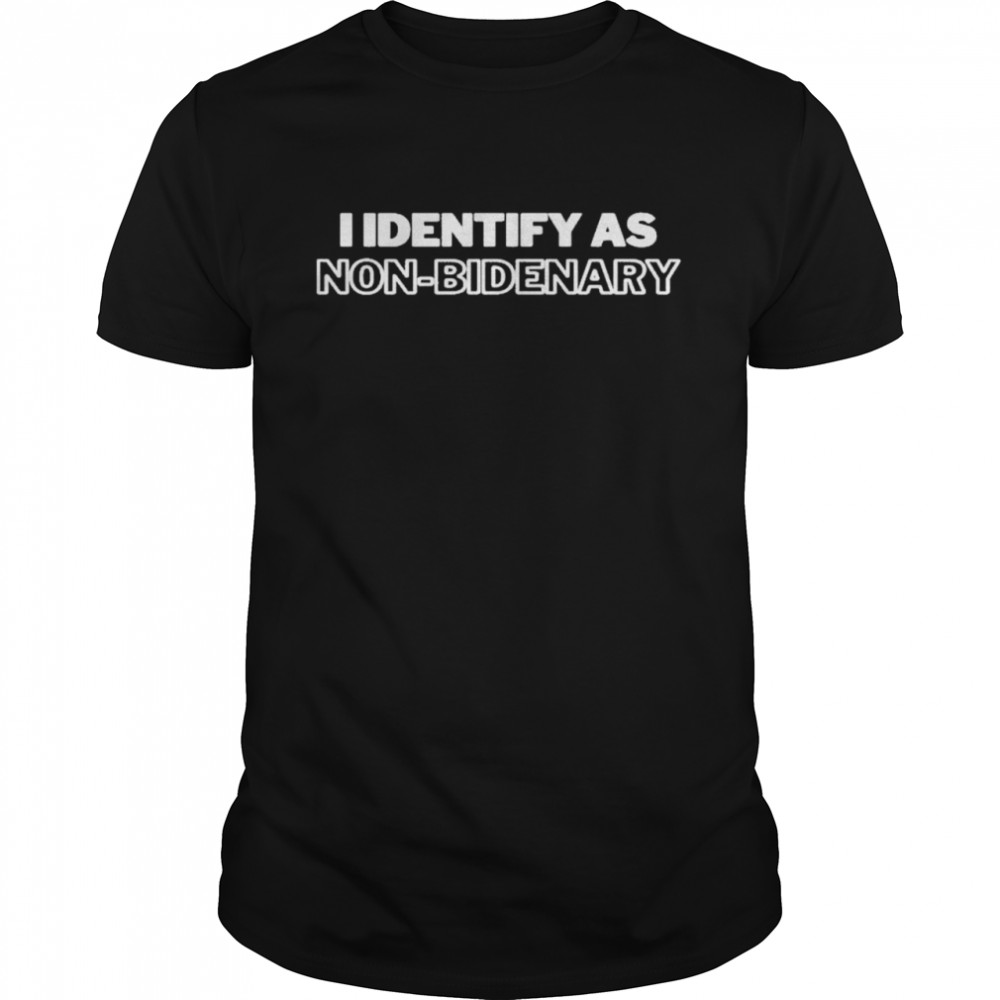 I Identify As Non bidenary Biden shirt