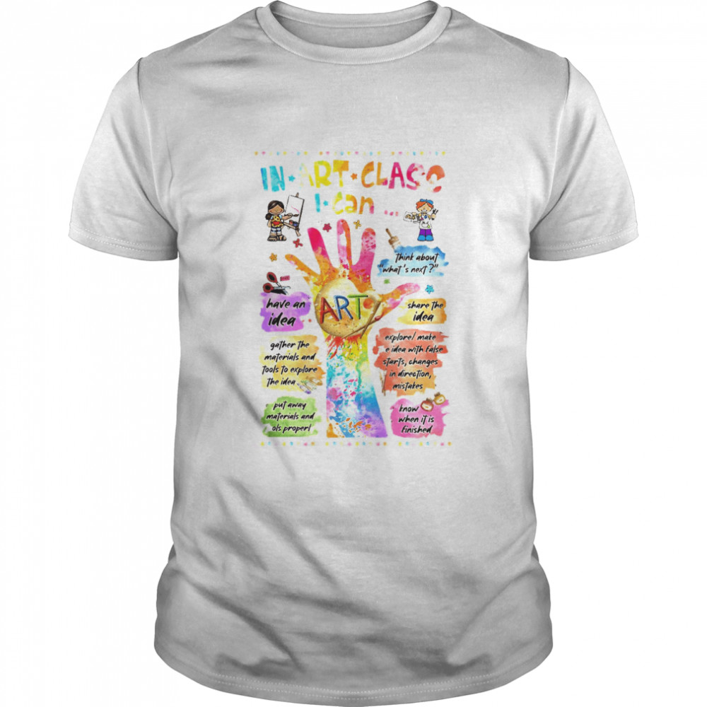 In Art Class I Can Think About What’s Next Have An Idea Art Share The Idea T-shirt