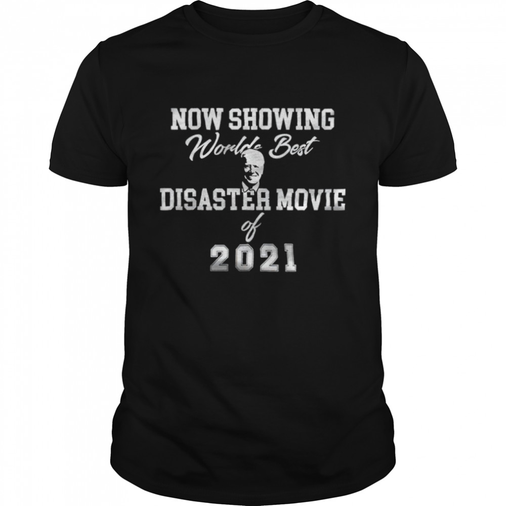 Joe Biden now showing world best disaster movie of 2021 shirt