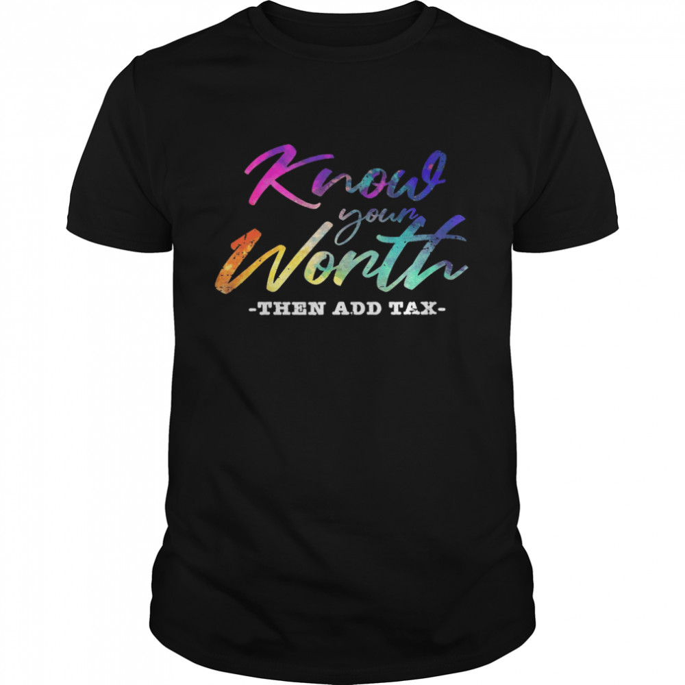 Know Your Worth Then And Tax Shirt