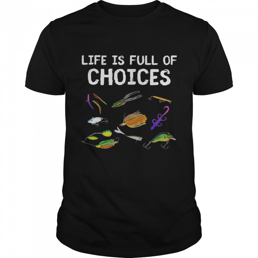 Life is full of choices shirt