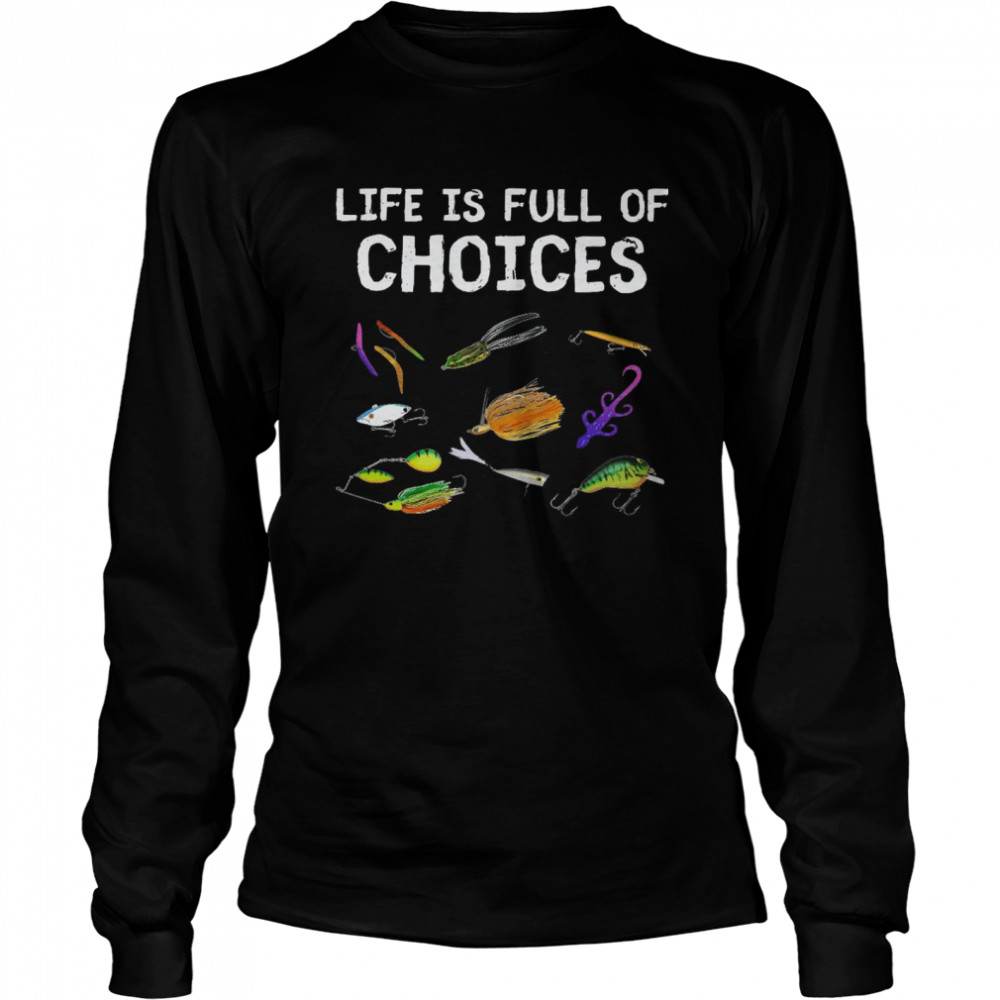 Life is full of choices shirt Long Sleeved T-shirt