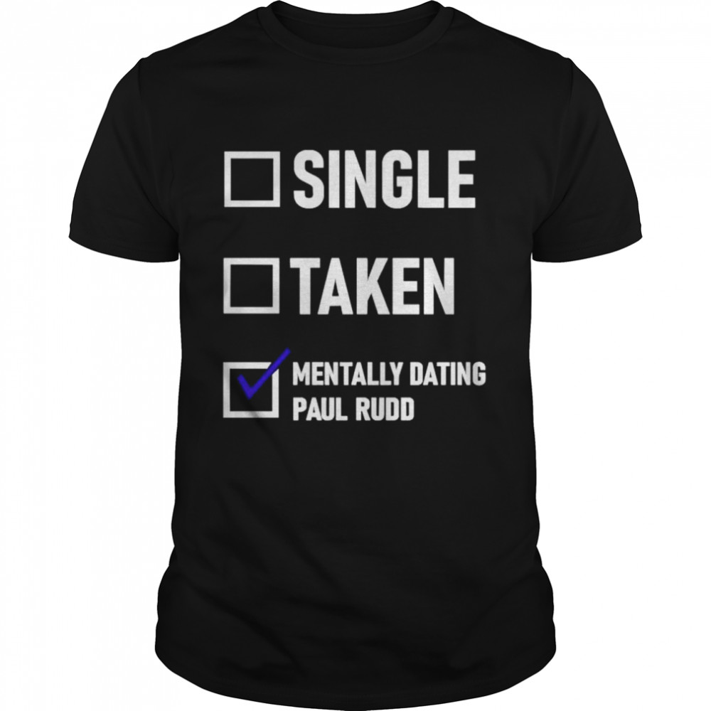 Mentally Dating Paul Rudd shirt