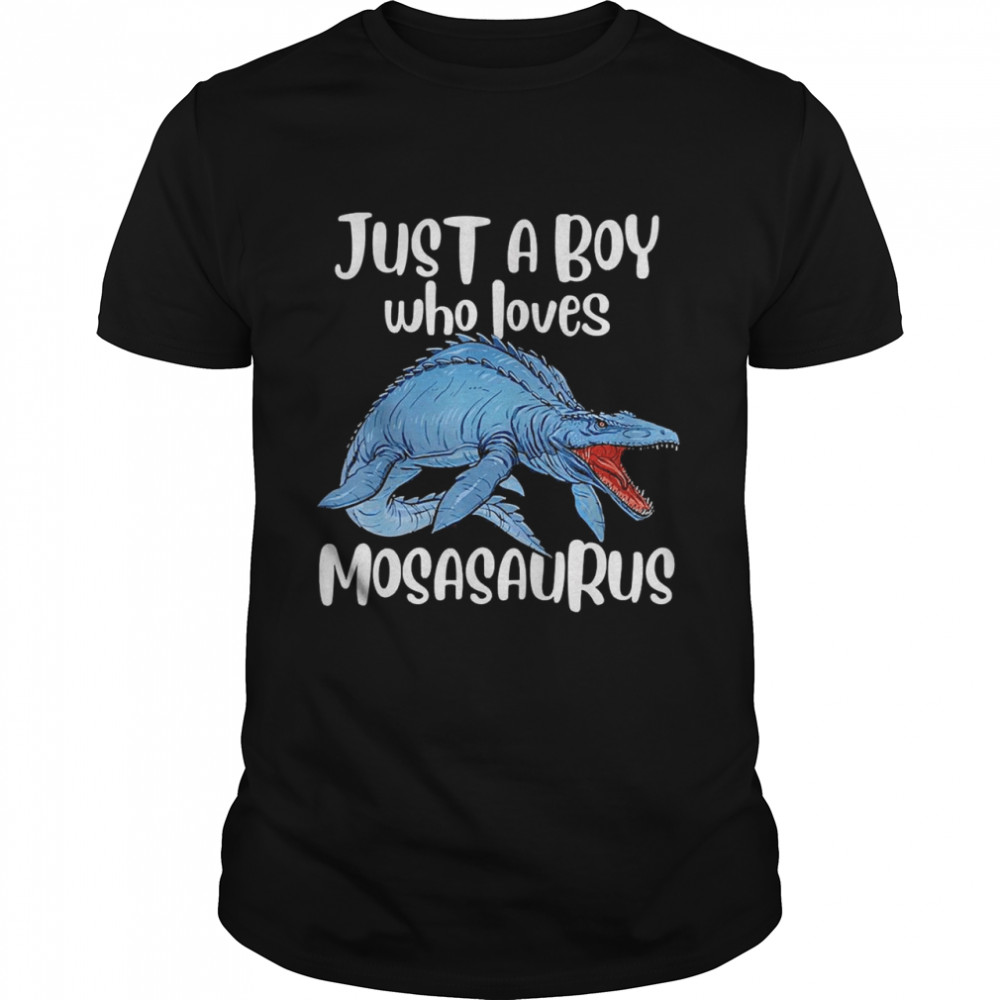 Mosasaurus Just A Boy Who Loves Mosasaurus Dinosaur T-shirt