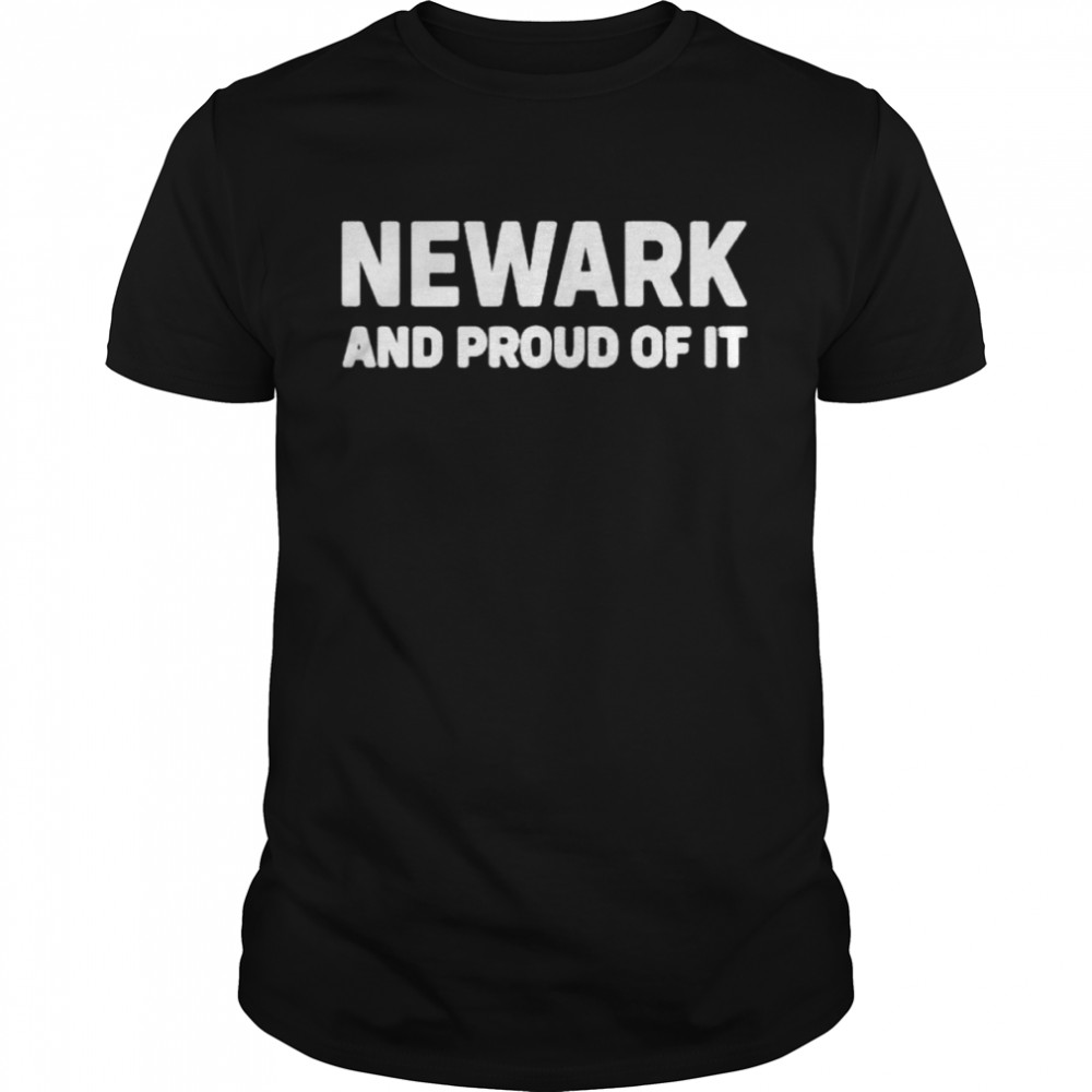 Newark and proud of it shirt