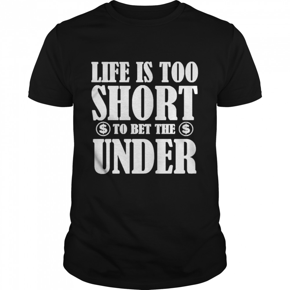 Pamela Maldonado Life Is Too Short To Bet The Under T-shirt