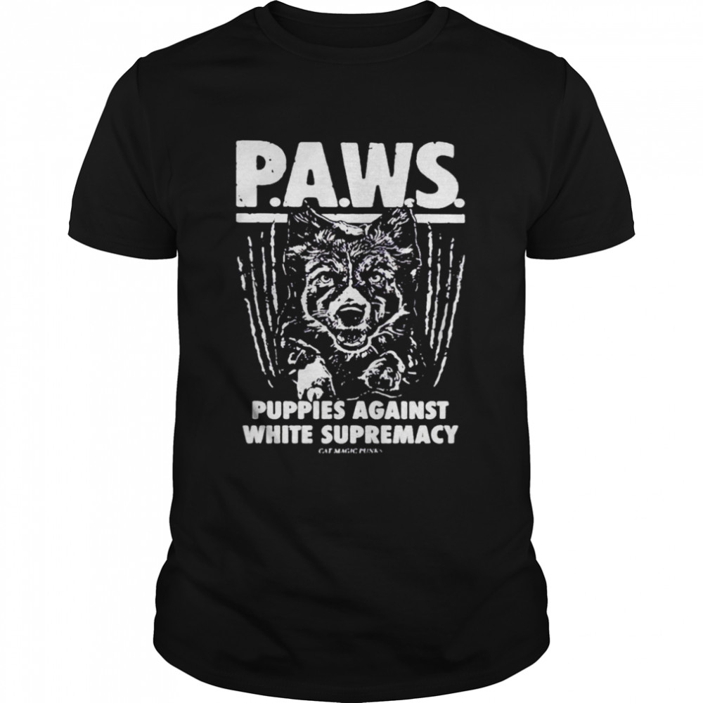 Paws puppies against white supremacy shirt