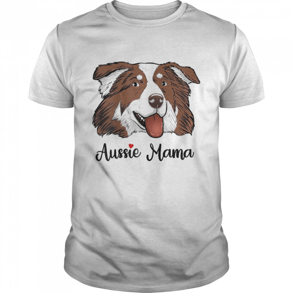 Red Merle Mom Aussie Mom Australian Shepherd Mom Aussie Mama Shirt