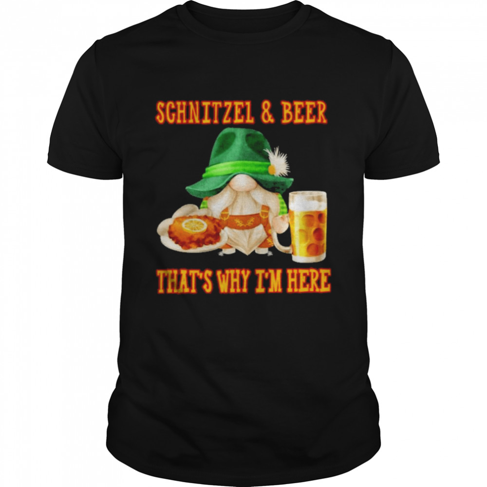 Schnitzel And Beer Thats Why Im Here Gnome Hot shirt