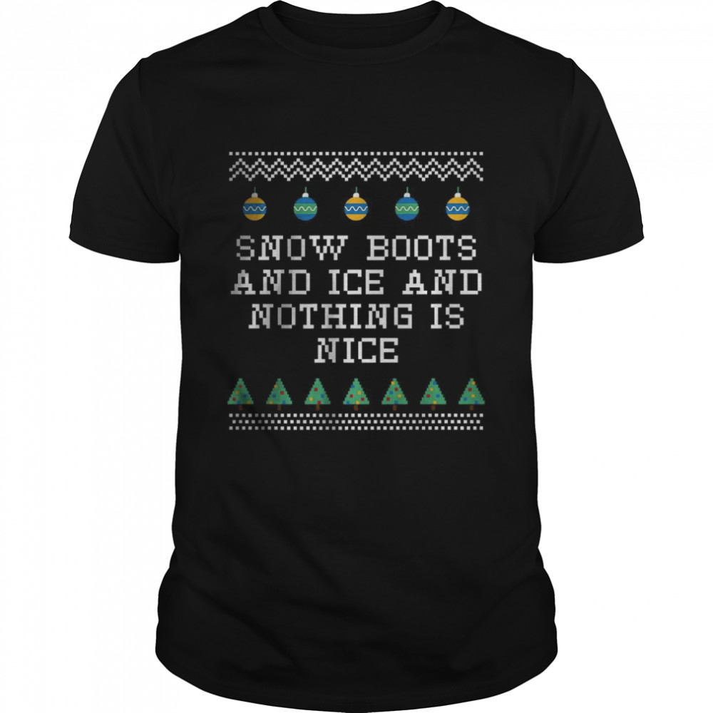 Snow Boots and Ice and Nothing is Nice Christmas Riddle Xmas Shirt