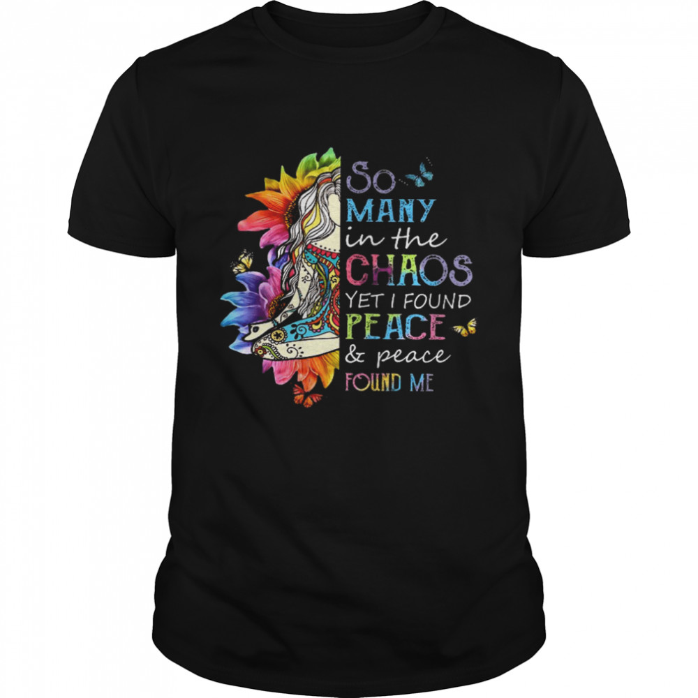 So Many In The Chaos Yet I Found Peace Peace Found Me Shirt
