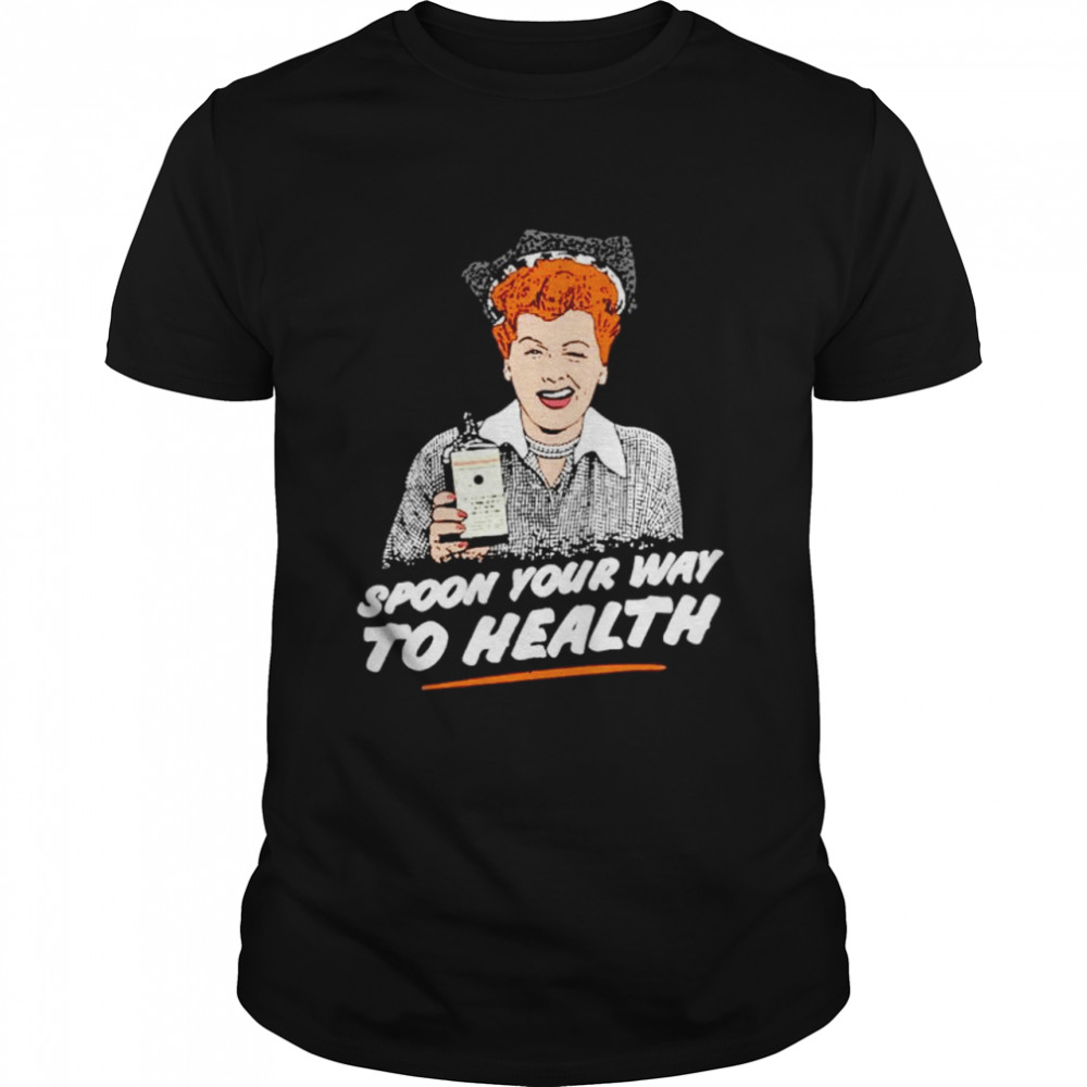 Spoon your way to health shirt