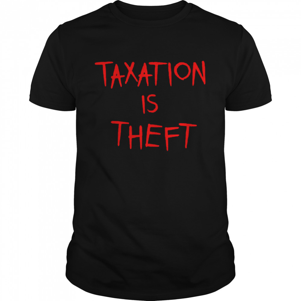 Taxation is Theft Bloot shirt