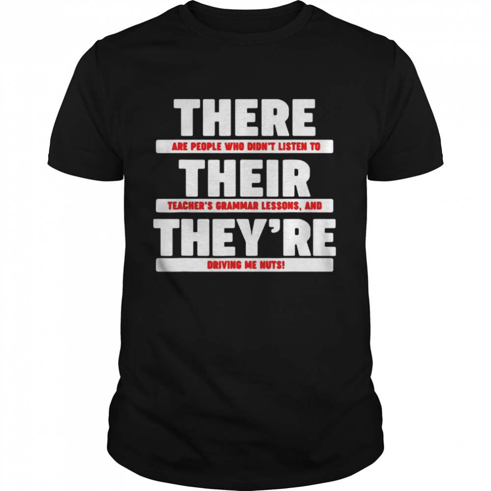 There Are People Who Didn’t Listen To Their They’re T-shirt