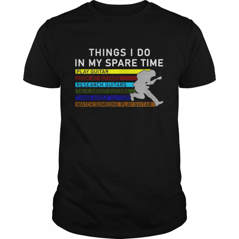 Things I Do In My Spare Time Play Guitar T-shirt