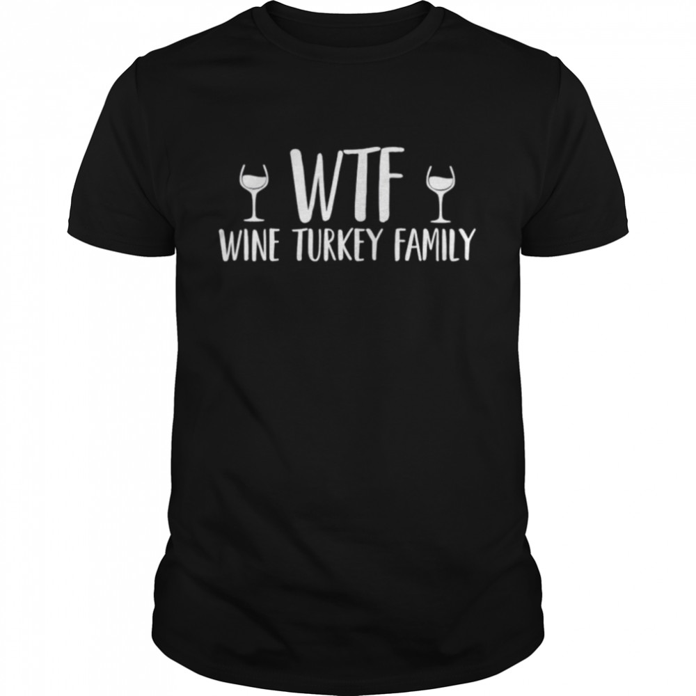 Wtf wine turkey family shirt