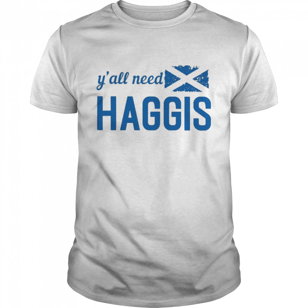 Yall Need Haggis T-shirt