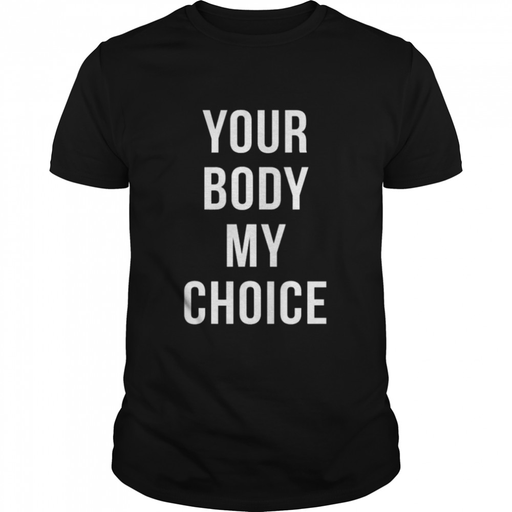 Your body my choice 2021 Tee shirt