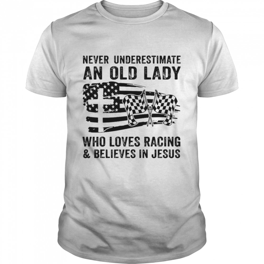 American Flag Never Underestimate An Old Lady Who Loves Racing And Believes In Jesus T-shirt