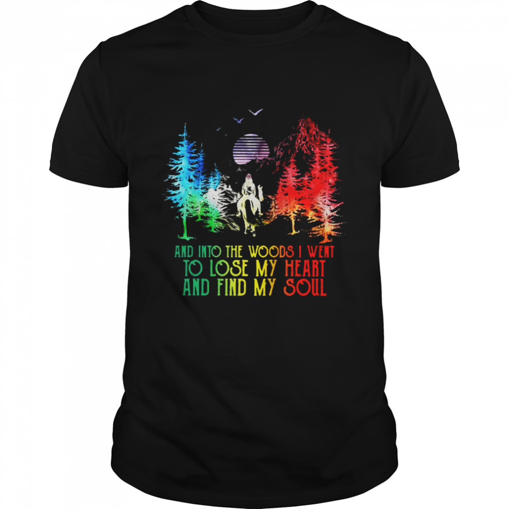 And Into The Forest I Go To Lose My Heart Find My Soul T-shirt