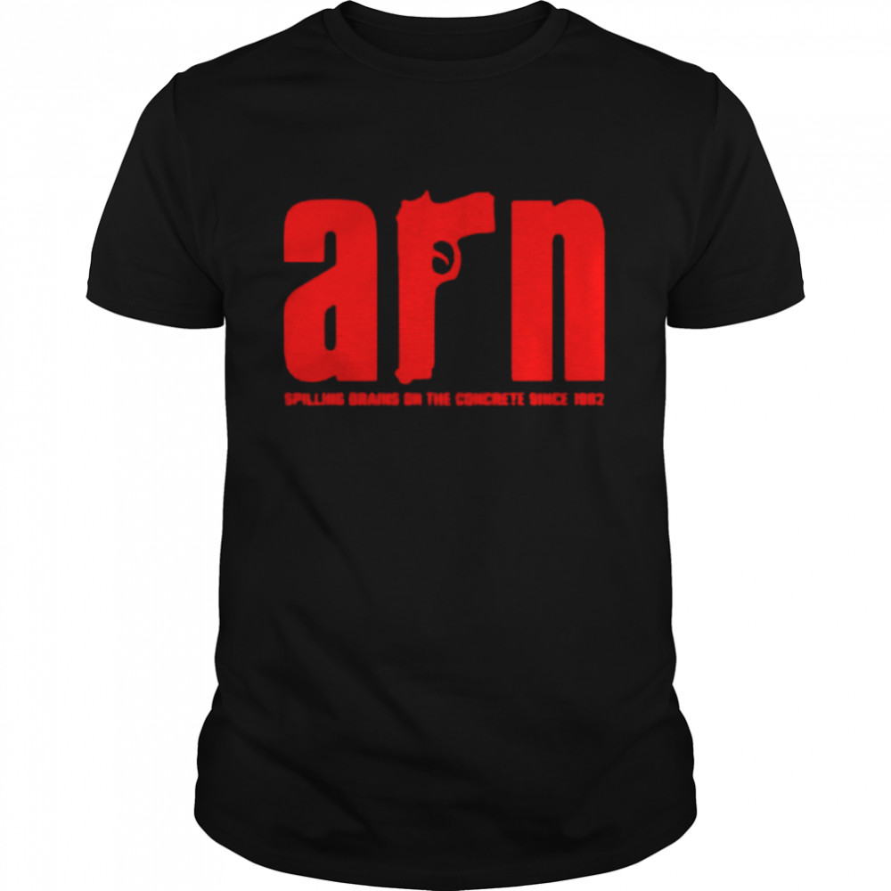 Arn Spilling Brains On The Concrete Since 1982 T-shirt