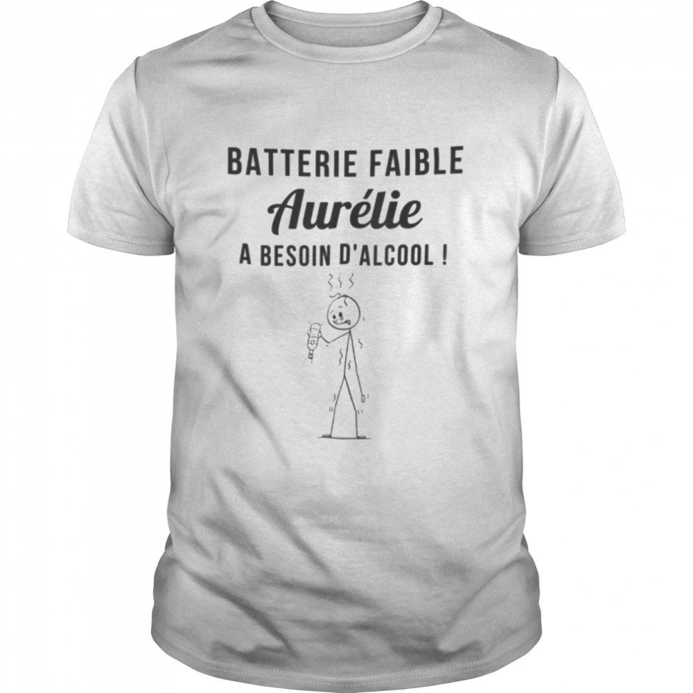 Batterie faible aurelie a besoin d’alcool shirt