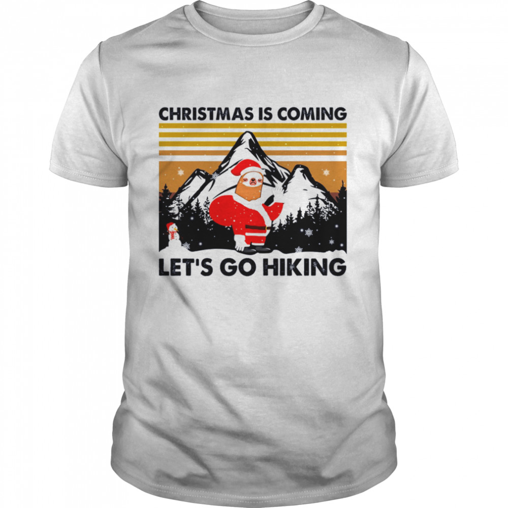 Christmas is coming let’s go hiking shirt