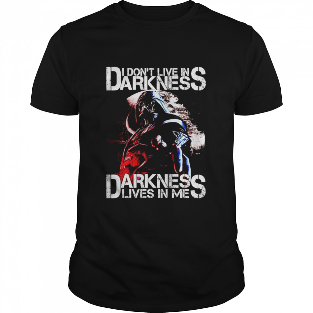 darth Vader I don’t live in darkness darkness lives in me shirt