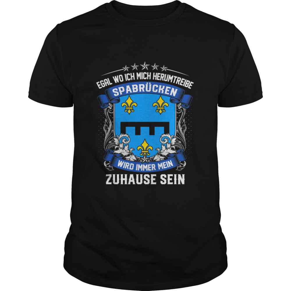 Egal Wo Ich Mich Herumtreibe Spabrücken Wird Immer Mein Zuhause Sein T-Shirt