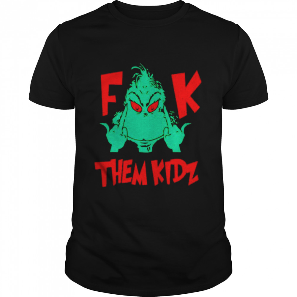 Grinch Fuck Them Kids shirt