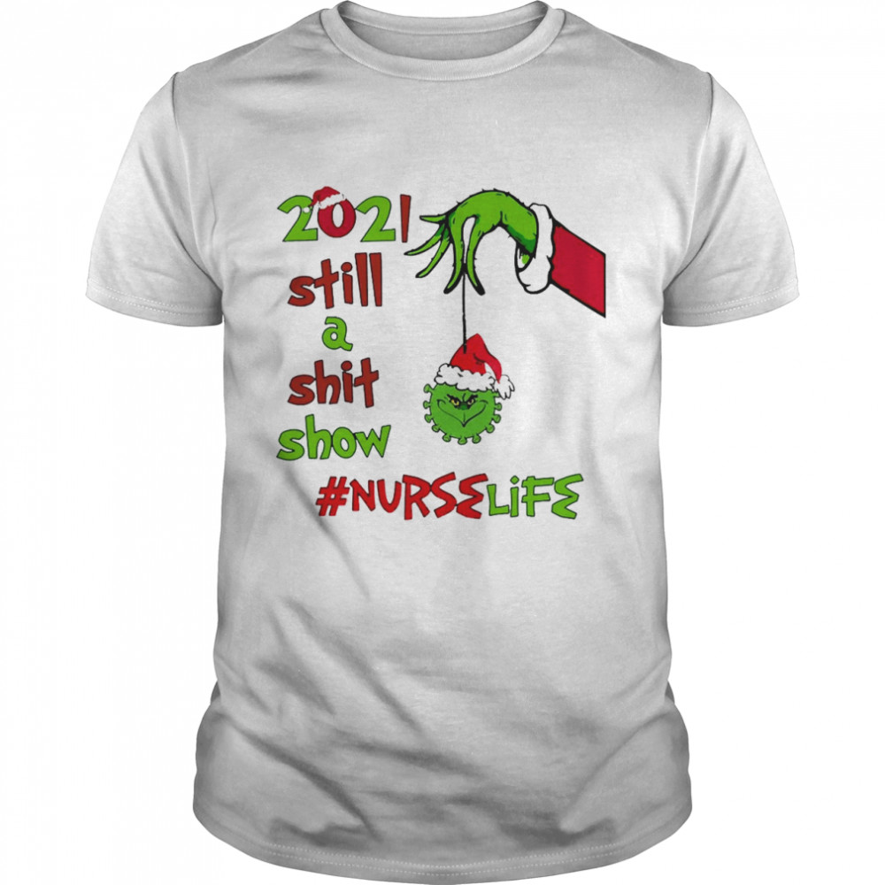 Grinch Hands 2021 Sitll A Sht Show Nurse Life Christmas Sweat T-shirt