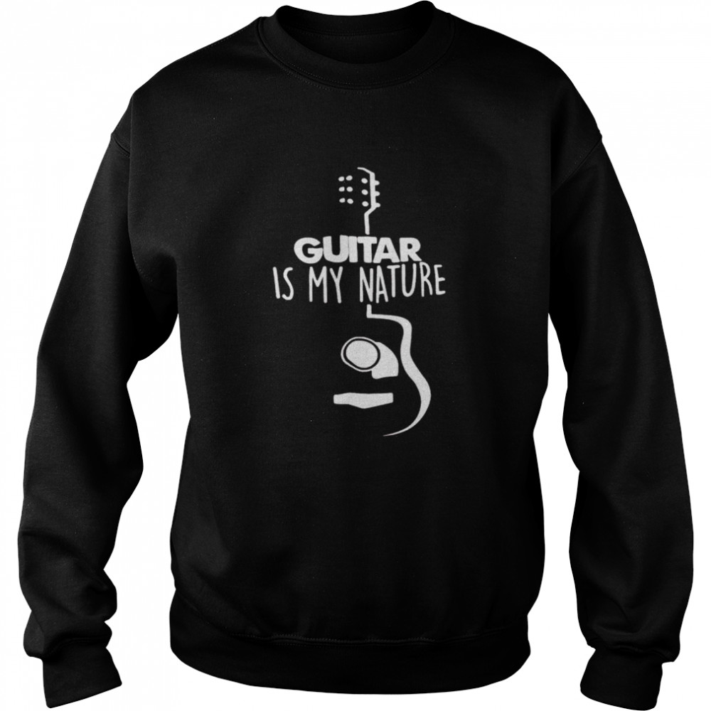 Guitar is my nature shirt Unisex Sweatshirt