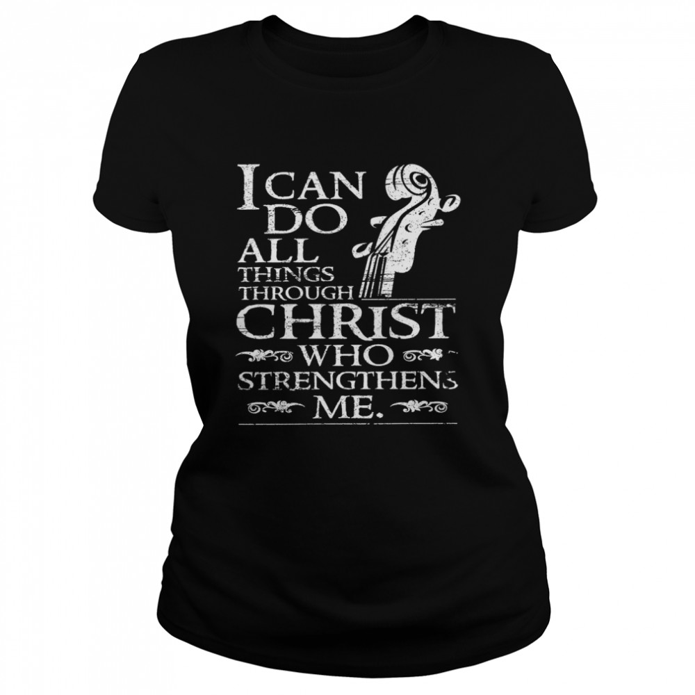 I Can Do All Things Through Christ Who Strengthens Me shirt Classic Women's T-shirt