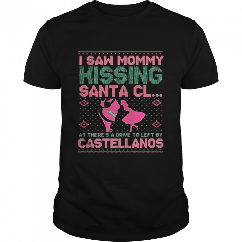 I saw mommy kissing Santa Cl as there’s a drive to left by castellanos Ugly shirt