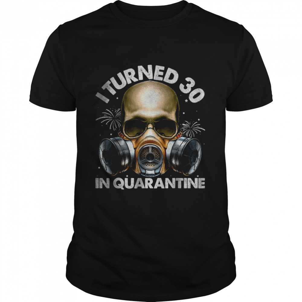 I Turned In Quarantine Skull Quarantined 30Th Classic T-Shirt