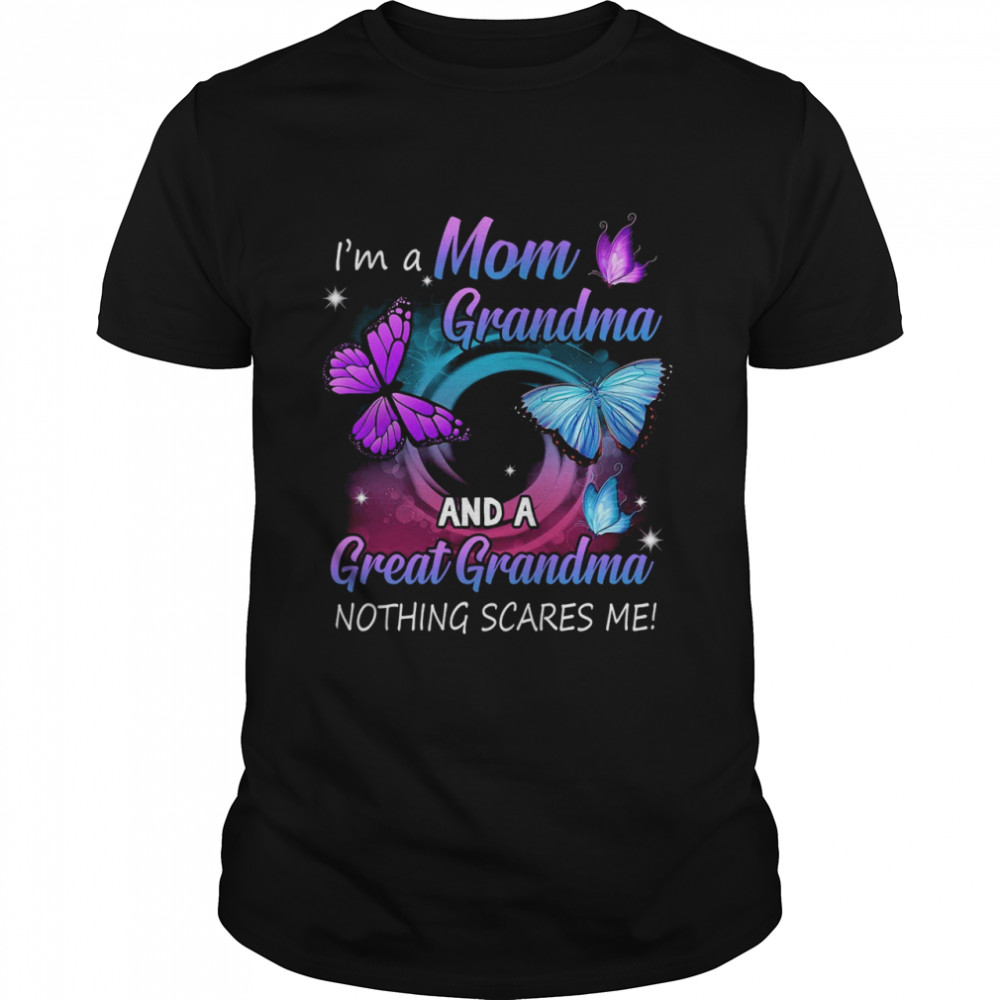 I’m A Mom Grandma And A Great Grandma Nothing Scares Me Shirt