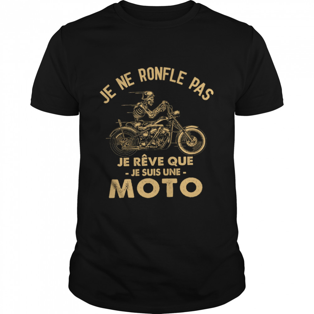 Je ne ronfle pas je reve que je suis une moto shirt