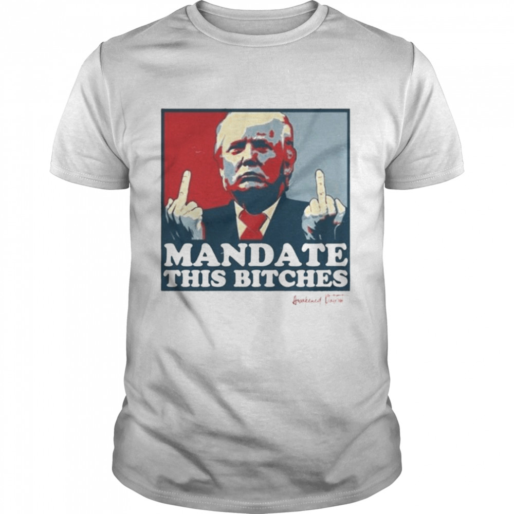 Mandate This Bitches Trump Distressed Shirt