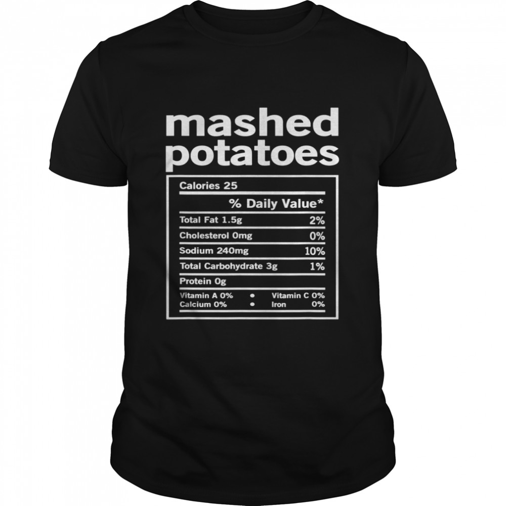 Mashed Potatoes Nutrition Facts Thanksgiving Food Christmas Shirt