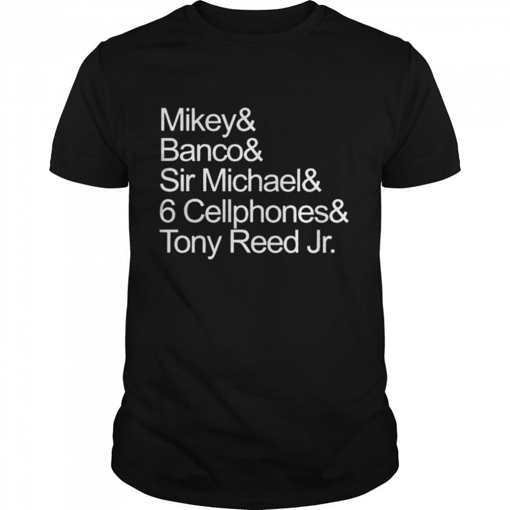 Mikey Banco Sir Michael 6 Cellphones and Tony Reed Jr shirt