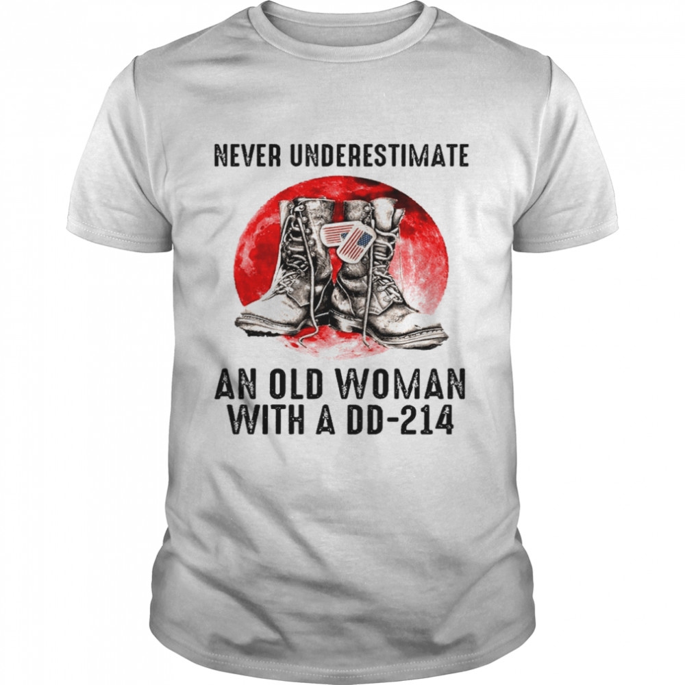 Never underestimate an old woman with a DD-214 shirt