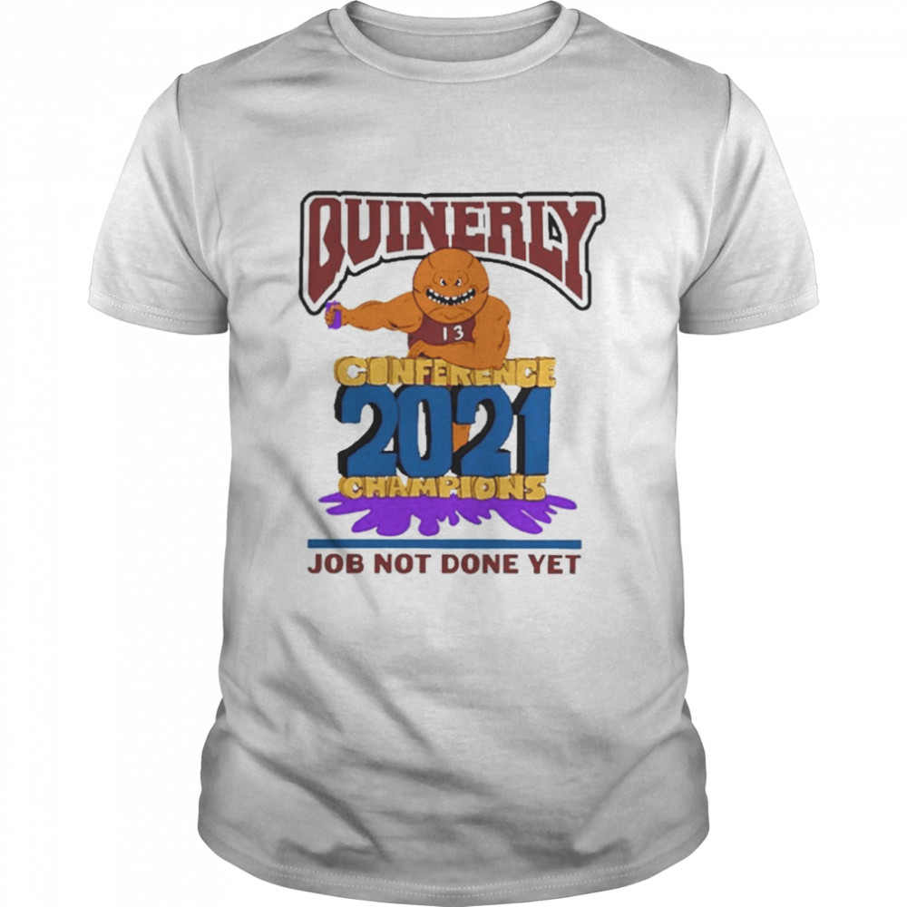 Quinerly Conference 2021 Champions Job not Done Yet Shirt