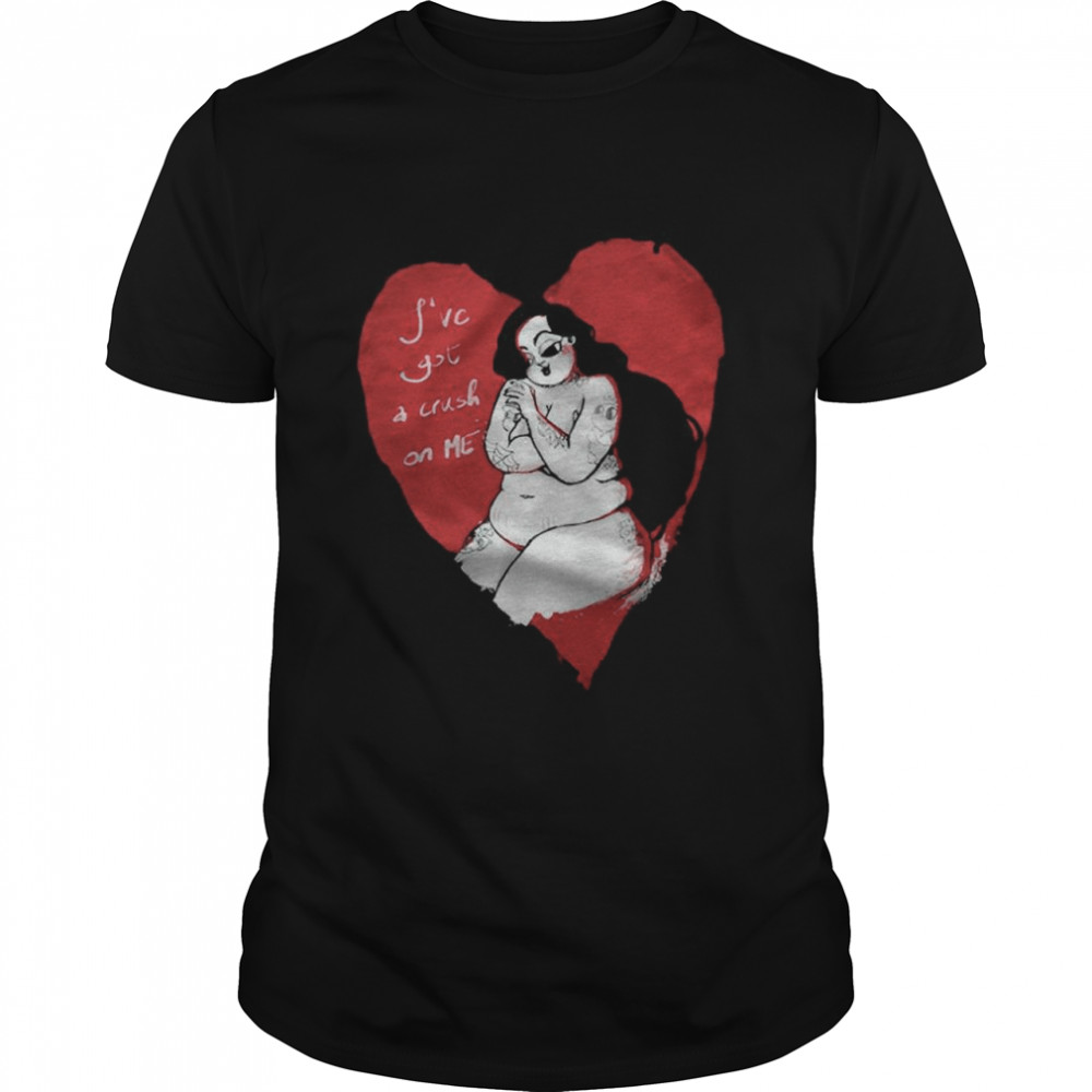 Self Love I’ve got a crush on me shirt