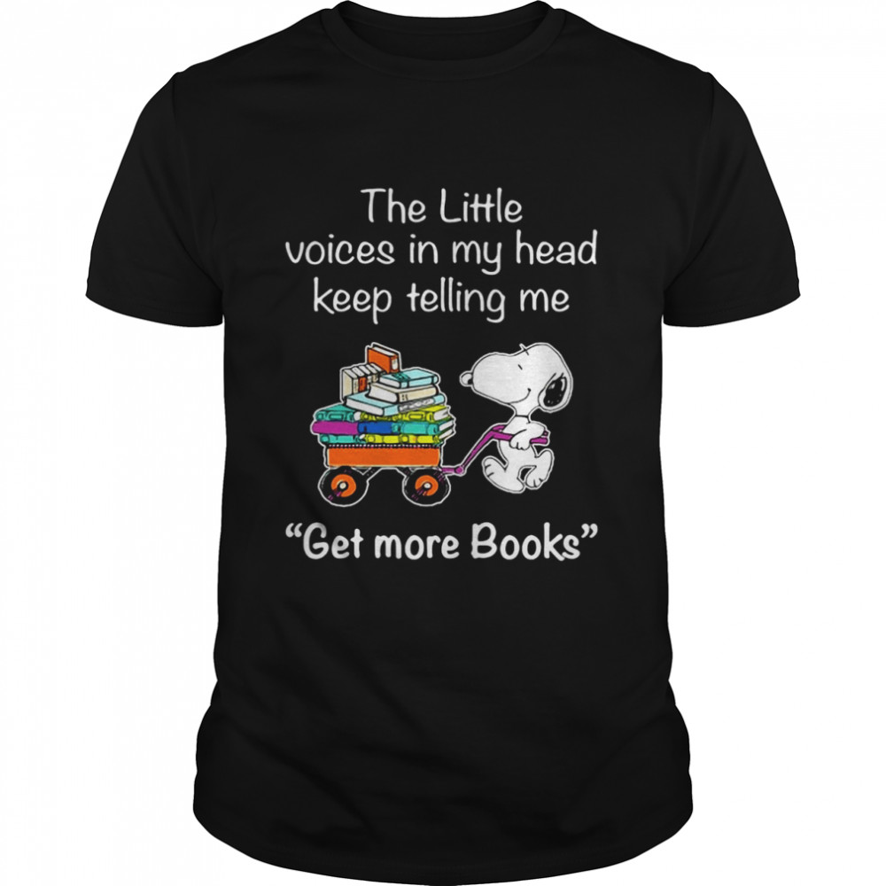 Snoopy The Little Voices In My Head Keep Telling Me Get More Books T-shirt