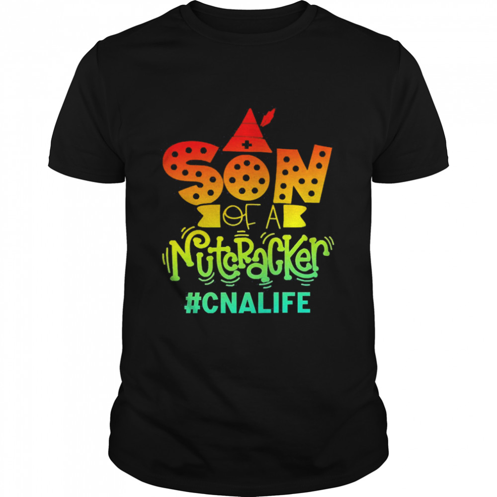 Son Of A Nutcracker CNA Life T-shirt