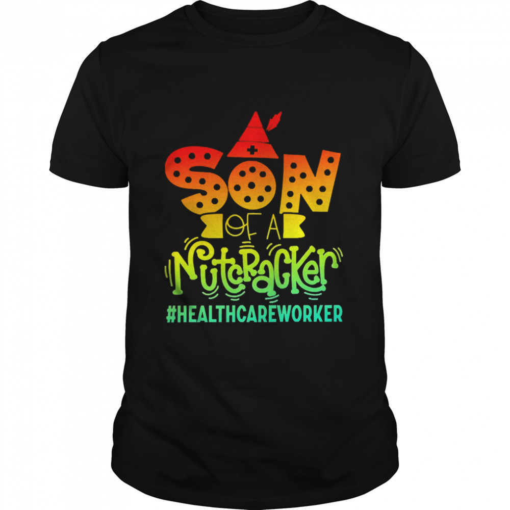 Son Of A Nutcracker Healthcare Worker T-shirt